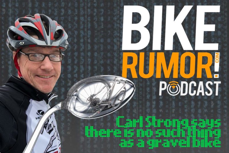 bikerumor podcast interview with carl strong explains what is the best geometry for a gravel road bike